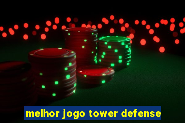 melhor jogo tower defense